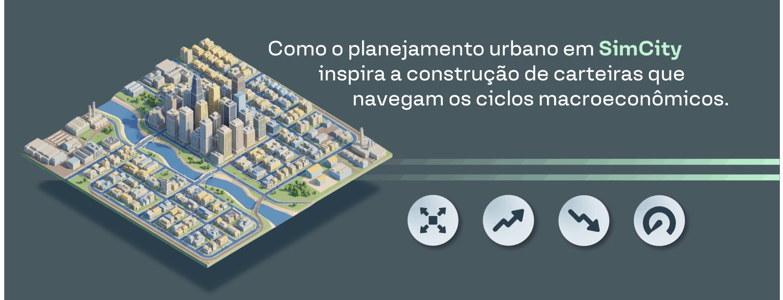 Como o planejamento urbano em SimCity inspira a construção de carteiras que navegam os ciclos macroeconômicos.