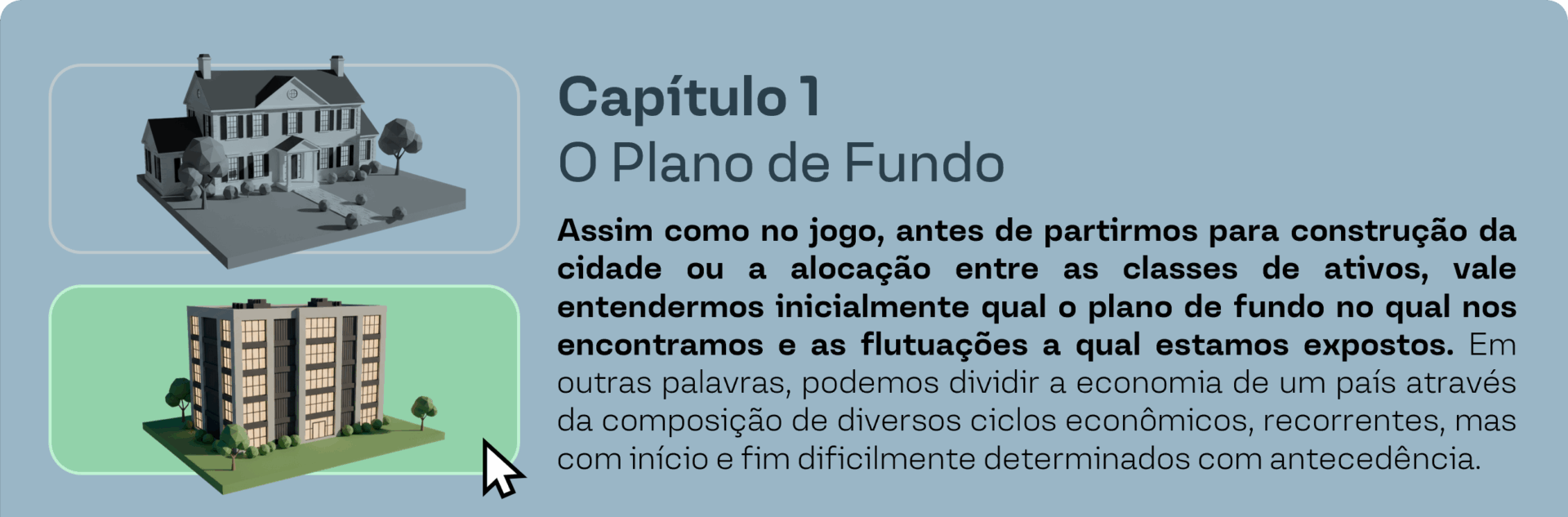 Capítulo 1 - O Plano de Fundo Assim como no jogo, antes de partirmos para construção da cidade ou a alocação entre as classes de ativos, vale entendermos inicialmente qual o plano de fundo no qual nos encontramos e as flutuações a qual estamos expostos. Em outras palavras, podemos dividir a economia de um país através da composição de diversos ciclos econômicos, recorrentes, mas cominício e fimdificilmente determinados comantecedência.