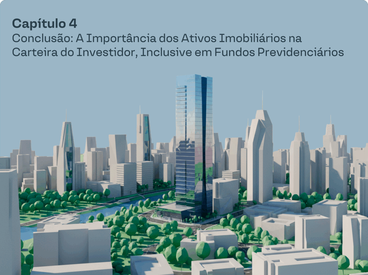Capítulo 4 Conclusão: A Importância dos Ativos Imobiliários na Carteira do Investidor, Inclusive em Fundos Previdenciários 
